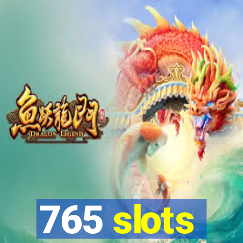 765 slots